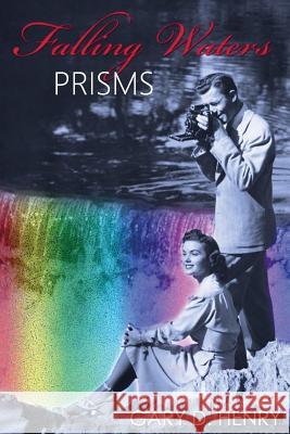 Falling Waters: Prisms Gary D. Henry 9781542753258 Createspace Independent Publishing Platform