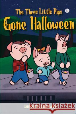 The Three Little Pigs Gone Halloween Janice W. Callaway 9781542753296 Createspace Independent Publishing Platform