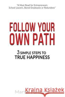 Follow Your Own Path: 3 Simple Steps To True Happiness Formato, Martin 9781542755283 Createspace Independent Publishing Platform