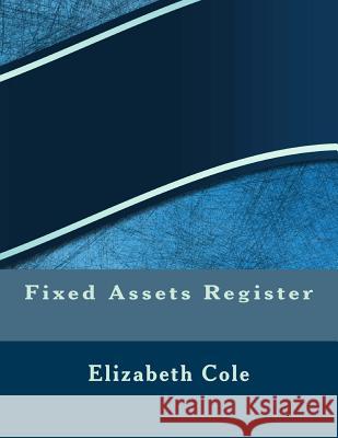 Fixed Assets Register Elizabeth S. R. M. Cole 9781542755610 Createspace Independent Publishing Platform