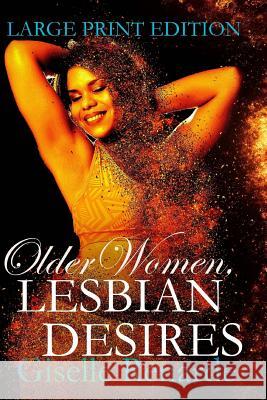 Older Women, Lesbian Desires: Large Print Edition Giselle Renarde 9781542755771 Createspace Independent Publishing Platform