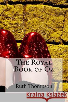The Royal Book of Oz Ruth Plumly Thompson Ruth Plumly Thompson Paula Benitez 9781542756013 Createspace Independent Publishing Platform