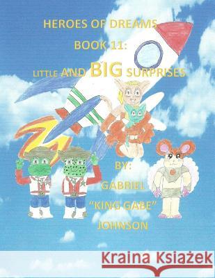 Heroes of Dreams: Little and Big Surprises: Little and Big Surprises Gabriel Johnson 9781542756860 Createspace Independent Publishing Platform