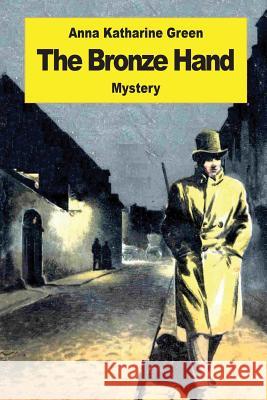 The Bronze Hand Anna Katharine Green 9781542756976