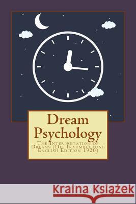 Dream Psychology: The Interpretation of Dreams (Die Traumdeutung English Edition 1920) Sigmund Freud M. D. Eder 9781542758208 Createspace Independent Publishing Platform