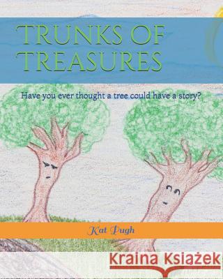 Trunks of Treasures: Have you ever thought a tree could have a story? Pugh, Kat 9781542758437