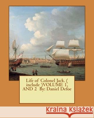 Life of Colonel Jack. ( include )VOLUME 1, AND 2 By: Daniel Defoe Defoe, Daniel 9781542759007