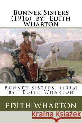 Bunner Sisters (1916) by: Edith Wharton Edith Wharton 9781542759397