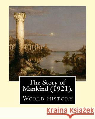 The Story of Mankind (1921), By Hendrik Willem van Loon (illustrated): World history (Children's literature) Loon, Hendrik Willem Van 9781542760904