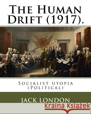 The Human Drift (1917). By: Jack London: Socialist utopia (Political) London, Jack 9781542761451