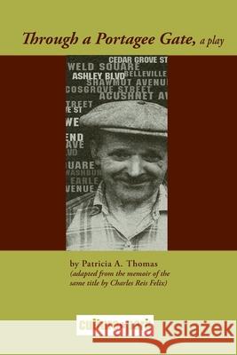 Through A Portagee Gate, a play Charles Reis Felix Patricia A. Thomas 9781542763387 Createspace Independent Publishing Platform