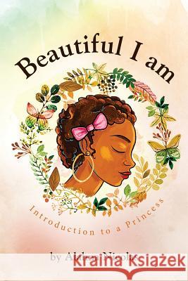 Beautiful I Am Alahna L. Nicolas 9781542763660 Createspace Independent Publishing Platform