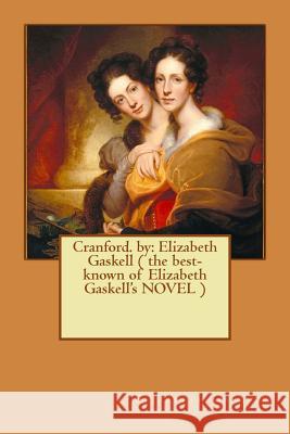 Cranford. by: Elizabeth Gaskell ( the best-known of Elizabeth Gaskell's NOVEL ) Gaskell, Elizabeth Cleghorn 9781542764193 Createspace Independent Publishing Platform