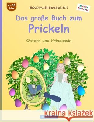 BROCKHAUSEN Bastelbuch Bd. 2: Das große Buch zum Prickeln: Ostern und Prinzessin Golldack, Dortje 9781542764971 Createspace Independent Publishing Platform