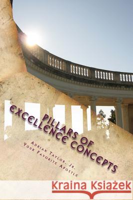 Pillars of Excellence Concepts Adrian Taylo 9781542765336 Createspace Independent Publishing Platform