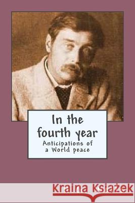 In the fourth year: Anticipations of a World Peace Ballin, G-Ph 9781542765541 Createspace Independent Publishing Platform