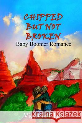 Chipped But Not Broken: Baby Boomer Romance Victoria Clark 9781542765855 Createspace Independent Publishing Platform