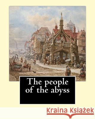 The people of the abyss. By: Jack London, and By: James Russell Lowell (with many illustrations from photographs): The People of the Abyss (1903) i Lowell, James Russell 9781542766241