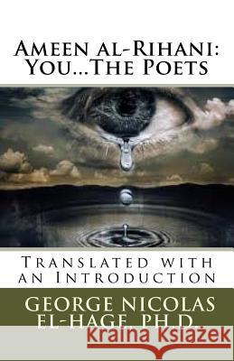 Ameen al-Rihani: You...The Poets El-Hage Ph. D., George Nicolas 9781542767019