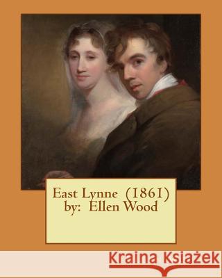 East Lynne (1861) by: Ellen Wood Ellen Wood 9781542768283 Createspace Independent Publishing Platform