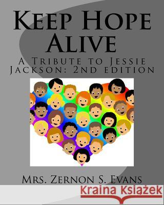 Keep Hope Alive: A Tribute to Jessie Jackson Zernon Simes Evans 9781542768504 Createspace Independent Publishing Platform