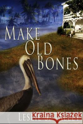 Make Old Bones Leslie S. Talley 9781542768726 Createspace Independent Publishing Platform