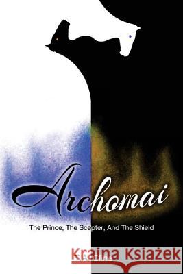 Archomai: The Prince, The Scepter, And The Shield Cline, T. a. 9781542769389 Createspace Independent Publishing Platform