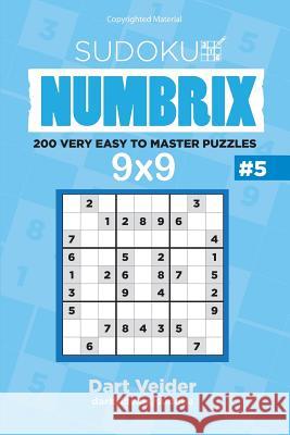 Sudoku - 200 Very Easy to Master Puzzles 9x9 (Volume 5) Dart Veider 9781542770743 Createspace Independent Publishing Platform