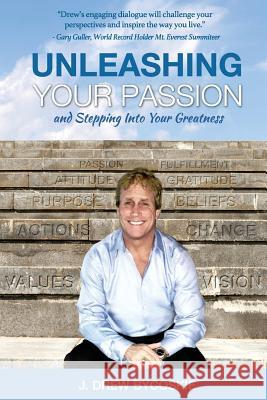 Unleashing Your Passion J. Drew Bycoskie 9781542772358 Createspace Independent Publishing Platform
