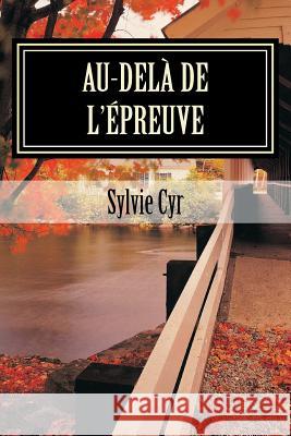 Au-delà de l'épreuve Cyr, Sylvie 9781542772419 Createspace Independent Publishing Platform