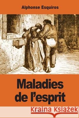 Maladies de l'esprit Esquiros, Alphonse 9781542775328