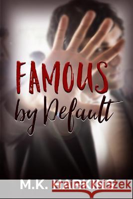 Famous by Default Mk Harkins 9781542775717 Createspace Independent Publishing Platform