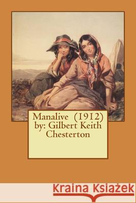 Manalive (1912) by: Gilbert Keith Chesterton Gilbert Keith Chesterton 9781542776080