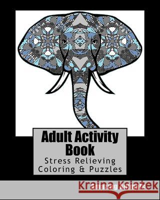 Adult Activity Book Amazing Animals: Coloring and Puzzle Book for Adults Featuring Coloring, Mazes, Crossword, Word Search And Word Scramble Books, Adult Activity 9781542776615 Createspace Independent Publishing Platform