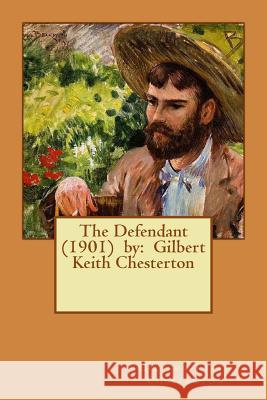 The Defendant (1901) by: Gilbert Keith Chesterton Gilbert Keith Chesterton 9781542777346