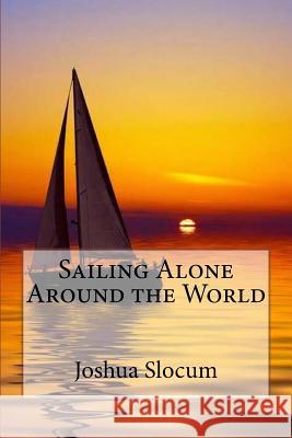 Sailing Alone Around the World Joshua Slocum Joshua Slocum Paula Benitez 9781542780599 Createspace Independent Publishing Platform