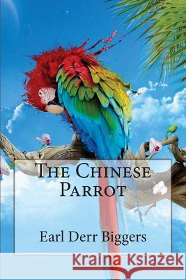 The Chinese Parrot Earl Derr Biggers Earl Derr Biggers Paula Benitez 9781542782777 Createspace Independent Publishing Platform