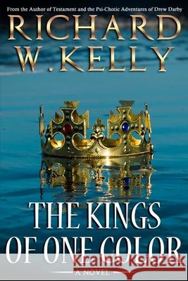 Kings of One Color Richard W. Kelly 9781542784139 Createspace Independent Publishing Platform