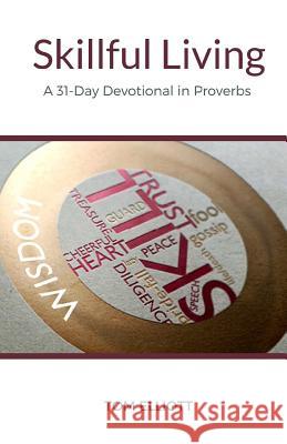 Skillful Living: A 31-Day Devotional in Proverbs Tom Elliott 9781542785440