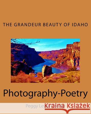 The Grandeur Beauty of Idaho: Photography-Poetry Peggy Leyva Conley 9781542785815 Createspace Independent Publishing Platform