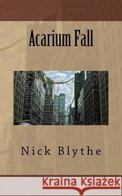 Acarium Fall Nick Blythe 9781542786232 Createspace Independent Publishing Platform