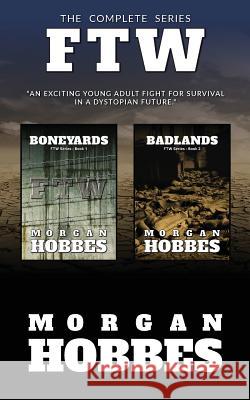 Boneyards & Badlands: The Complete FTW Series Hobbes, Morgan 9781542788229 Createspace Independent Publishing Platform