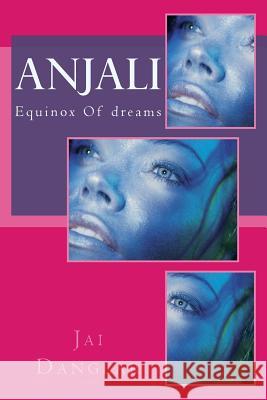 Anjali: Equinox Of Dreams Danglar, Jai 9781542788403 Createspace Independent Publishing Platform