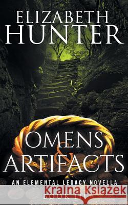 Omens and Artifacts: An Elemental Legacy Novella Elizabeth Hunter 9781542789486