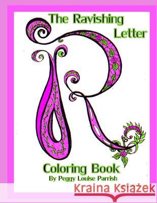 The Ravishing Letter R Coloring Book Peggy Louise Parrish 9781542789813 Createspace Independent Publishing Platform