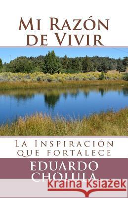 Mi Razón de Vivir: La Inspiración que fortalece Cholula, Eduardo 9781542790321 Createspace Independent Publishing Platform