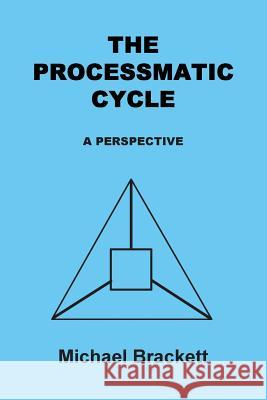 The Processmatic Cycle Michael Brackett 9781542791717