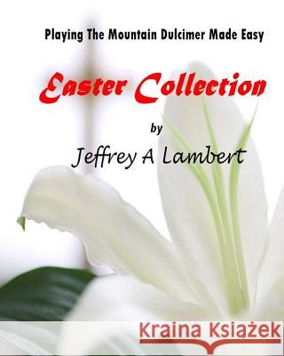 Playing The Mountain Dulcimer Made Easy Easter Collection Lambert, Jeffrey a. 9781542792080 Createspace Independent Publishing Platform