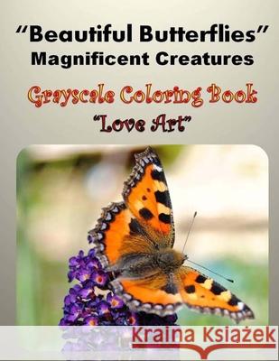 Beautiful Butterflies Magnificent Creatures: Gray Scale Coloring Book Helena V 9781542792103 Createspace Independent Publishing Platform