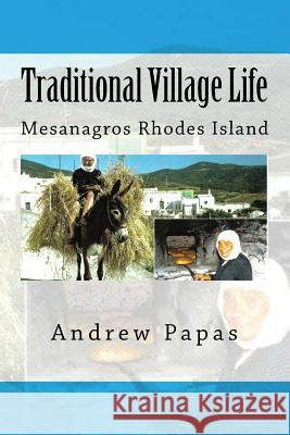 Traditional Village Life: Mesanagros Rhodes Island Andrew Papas 9781542792134 Createspace Independent Publishing Platform